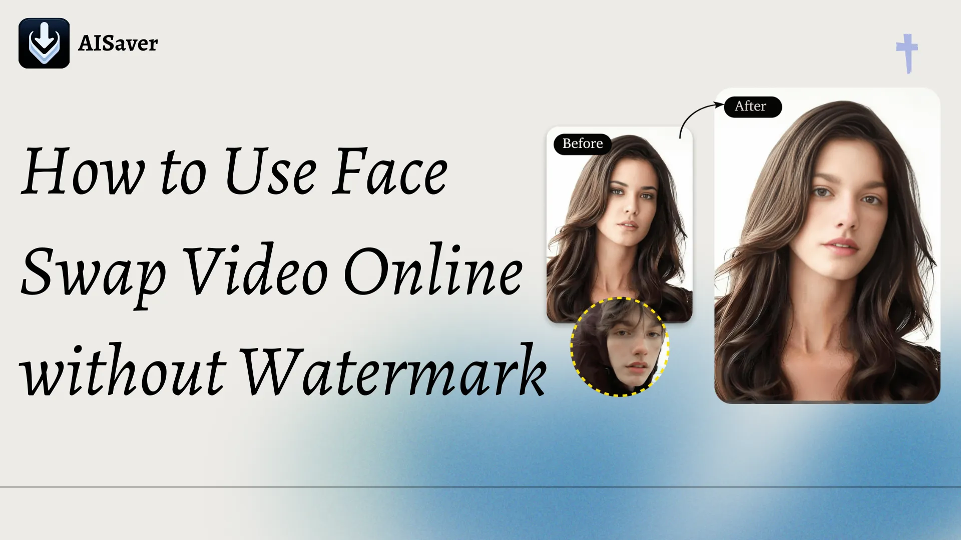 How to Use Face Swap Video Online without Watermark: the Ultimate Guide