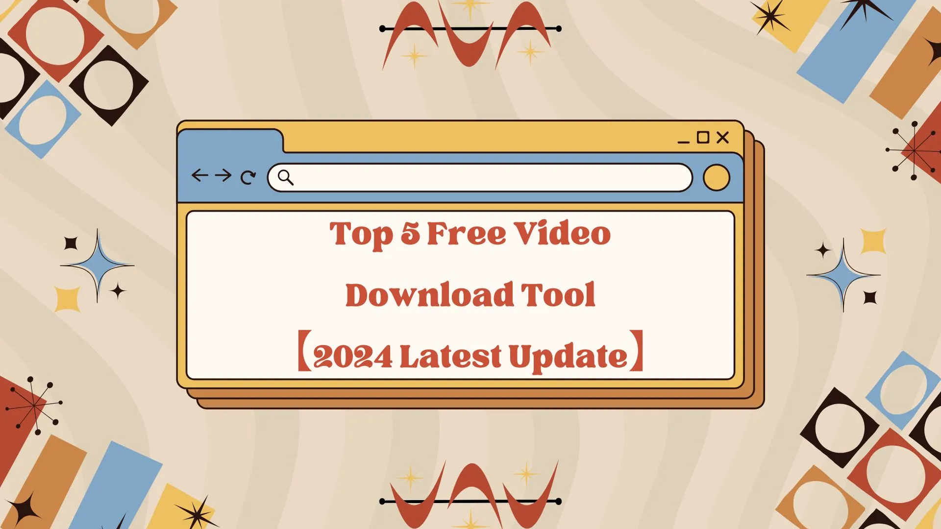 Top 5 Free Video Download Tool[2024 Latest Update]